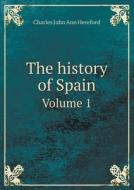 The History Of Spain Volume 1 di Charles John Ann Hereford edito da Book On Demand Ltd.