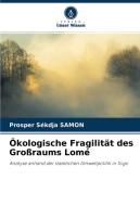 Ökologische Fragilität des Großraums Lomé di Prosper Sékdja Samon edito da Verlag Unser Wissen