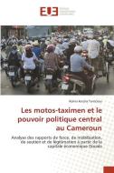 Les motos-taximen et le pouvoir politique central au Cameroun di Rolinx Ketcha Tantchou edito da Éditions universitaires européennes