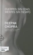 Cuerpos Sin Edad, Mentes Sin Tiempo / Ageless Body, Timeless Mind di Deepak Chopra edito da EDICIONES B