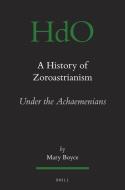 A History of Zoroastrianism, Zoroastrianism Under the Achaemenians di Mary Boyce edito da BRILL ACADEMIC PUB
