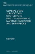 Coastal State Jurisdiction Over Ships in Need of Assistance, Maritime Casualties and Shipwrecks di Iva Parlov edito da BRILL NIJHOFF