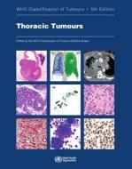 Thoracic Tumours: Who Classification of Tumours edito da WORLD HEALTH ORGN
