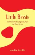 Little Bessie, the Careless Girl di Josephine Franklin edito da Alpha Editions