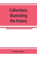 Collections, illustrating the history of the Catholic religion in the counties of Cornwall, Devon, Dorset, Somerset, Wil di George Oliver edito da Alpha Editions