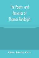 The poems and Amyntas of Thomas Randolph di JOHN JAY PARRY edito da Alpha Editions