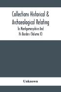 Collections Historical & Archaeological Relating To Montgomeryshire And Its Borders (Volume X) di Unknown edito da Alpha Editions