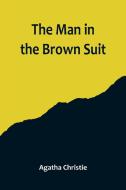 The Man in the Brown Suit di Agatha Christie edito da Alpha Editions