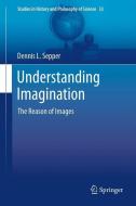 Understanding Imagination di Dennis L. Sepper edito da Springer-Verlag GmbH