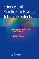 Science and Practice for Heated Tobacco Products di Takahiro Tabuchi edito da Springer Singapore