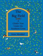 The Big Field: A Child's Year Under the Southern Cross di Anne Morddel edito da SHAKESPEARE & CO PARIS