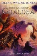 The Islands of Chaldea di Diana Wynne Jones, Ursula Jones edito da GREENWILLOW