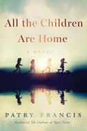 All the Children Are Home di Patry Francis edito da HARPERCOLLINS