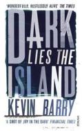 Dark Lies the Island di Kevin Barry edito da Vintage Publishing