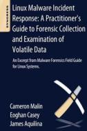 Linux Malware Incident Response: A Practitioner's Guide to Forensic Collection and Examination of Volatile Data: An Exce di Cameron H. Malin, Eoghan Casey, James M. Aquilina edito da SYNGRESS MEDIA