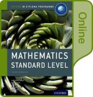 Ib Mathematics Standard Level Online Course Book: Oxford Ib Diploma Program di Laurie Buchanan, Jim Fensom, Ed Kemp edito da OXFORD UNIV PR