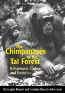 The Chimpanzees of the Taï Forest: Behavioural Ecology and Evolution di Christophe Boesch, Hedwige Boesch-Achermann edito da OXFORD UNIV PR