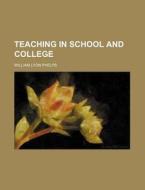 Teaching In School And College di William Lyon Phelps edito da General Books Llc