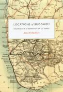 Locations of Buddhism: Colonialism and Modernity in Sri Lanka di Anne M. Blackburn edito da UNIV OF CHICAGO PR
