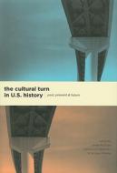 The Cultural Turn in U.S History - Past, Present, and Future di James W. Cook edito da University of Chicago Press