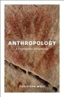 Anthropology - A Continental Perspective di Christoph Wulf edito da University of Chicago Press