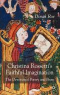 Christina Rossetti's Faithful Imagination: The Devotional Poetry and Prose di D. Roe edito da SPRINGER NATURE