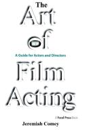 The Art of Film Acting di Jeremiah Comey edito da Taylor & Francis Ltd