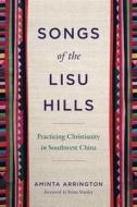 Songs Of The Lisu Hills di Aminta Arrington edito da Pennsylvania State University Press