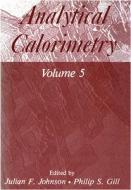 Analytical Calorimetry di F Julian, Gill, Philip S Johnson edito da Kluwer Academic Publishers Group
