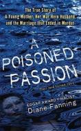 A Poisoned Passion: A Young Mother, Her War Hero Husband, and the Marriage That Ended in Murder di Diane Fanning edito da St. Martin's True Crime