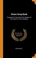 Home Song Book: Prepared for the Use of the Children of the Home for the Friendless di Anonymous edito da FRANKLIN CLASSICS TRADE PR