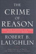 The Crime Of Reason di Robert B. Laughlin edito da The Perseus Books Group