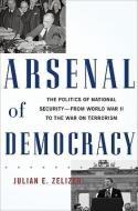 Arsenal of Democracy di Julian E. Zelizer edito da INGRAM PUBLISHER SERVICES US