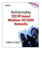 Bulletproofing TCP/IP-Based Windows NT/2000 Networks di Gilbert Held edito da Wiley-Blackwell