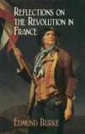 Reflections on the Revolution in France di Edmund Burke edito da Dover Publications Inc.