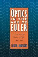 Optics in the Age of Euler di Casper Hakfoort edito da Cambridge University Press