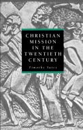 Chrisitian Mission in the Twentieth Century di Timothy Yates edito da Cambridge University Press