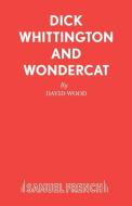 Dick Whittington and Wondercat di David Wood edito da Samuel French Ltd