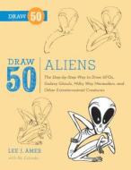 Draw 50 Aliens: The Step-By-Step Way to Draw Ufos, Galaxy Ghouls, Milky Way Marauders, and Other Extraterrestrial Creatu di Lee J. Ames, Ric Estrada edito da TURTLEBACK BOOKS