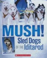 Mush!: Sled Dogs of the Iditarod di Joe Funk edito da Turtleback Books