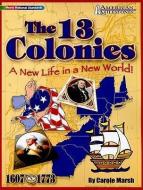 The 13 Colonies: A New Life in a New World! di Carole Marsh edito da GALLOPADE INTL INC