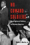 No Coward Soldiers - Black Cultural Politics in Postwar America di Waldo E. Martin edito da Harvard University Press