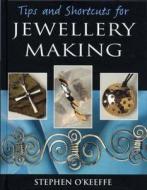 Tips And Shortcuts For Jewellery Making di Stephen O'Keeffe edito da Bloomsbury Publishing Plc