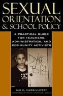 Sexual Orientation and School Policy di Ian K. MacGillivray edito da Rowman & Littlefield