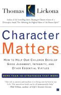 Character Matters: How to Help Our Children Develop Good Judgment, Integrity, and Other Essential Virtues di Thomas Lickona edito da TOUCHSTONE PR