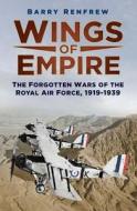 Wings Of Empire di Barry Renfrew edito da The History Press Ltd