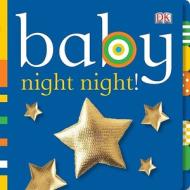 Baby: Night Night! di DK Publishing, Dawn Sirett edito da DK Publishing (Dorling Kindersley)
