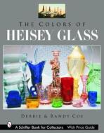 The Colors of Heisey Glass di Debbie Coe edito da Schiffer Publishing Ltd