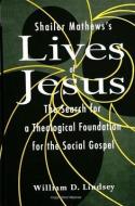 Shailer Mathews's Lives of Jesus di William D. Lindsey edito da STATE UNIV OF NEW YORK PR