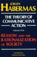The Theory of Communicative Action: Volume 1: Reason and the Rationalization of Society di Juergen Habermas edito da BEACON PR